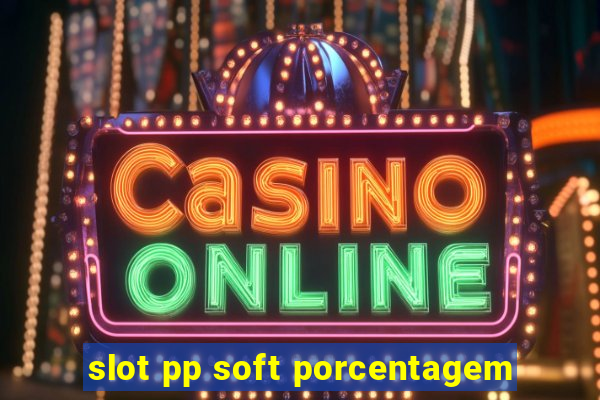 slot pp soft porcentagem